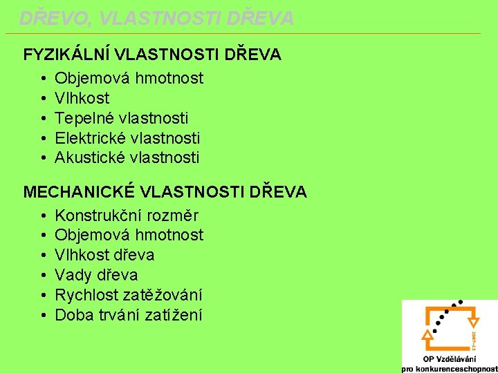 DŘEVO, VLASTNOSTI DŘEVA FYZIKÁLNÍ VLASTNOSTI DŘEVA • Objemová hmotnost • Vlhkost • Tepelné vlastnosti