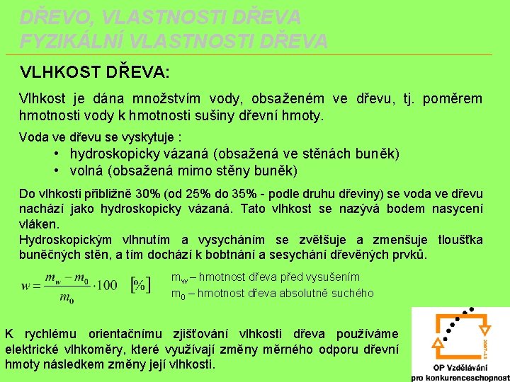 DŘEVO, VLASTNOSTI DŘEVA FYZIKÁLNÍ VLASTNOSTI DŘEVA VLHKOST DŘEVA: Vlhkost je dána množstvím vody, obsaženém