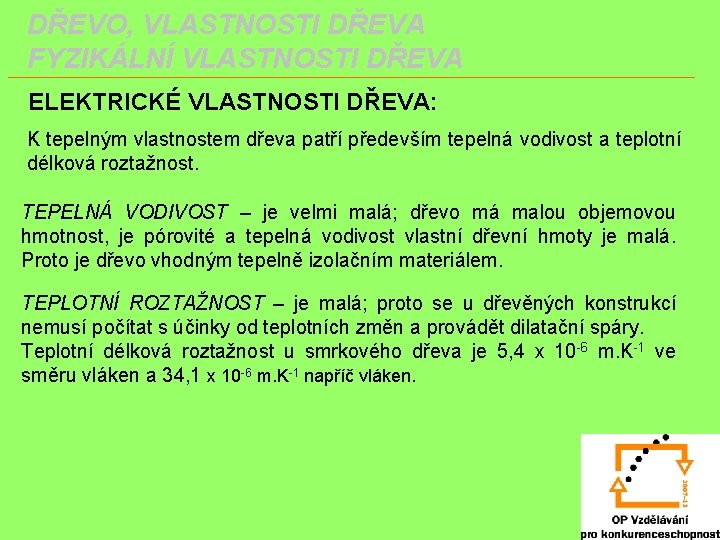 DŘEVO, VLASTNOSTI DŘEVA FYZIKÁLNÍ VLASTNOSTI DŘEVA ELEKTRICKÉ VLASTNOSTI DŘEVA: K tepelným vlastnostem dřeva patří