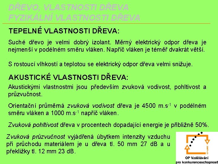 DŘEVO, VLASTNOSTI DŘEVA FYZIKÁLNÍ VLASTNOSTI DŘEVA TEPELNÉ VLASTNOSTI DŘEVA: Suché dřevo je velmi dobrý