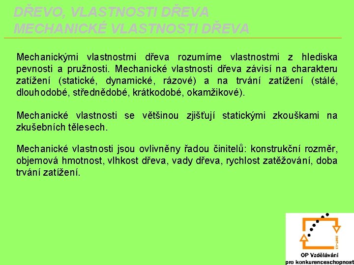 DŘEVO, VLASTNOSTI DŘEVA MECHANICKÉ VLASTNOSTI DŘEVA Mechanickými vlastnostmi dřeva rozumíme vlastnostmi z hlediska pevnosti