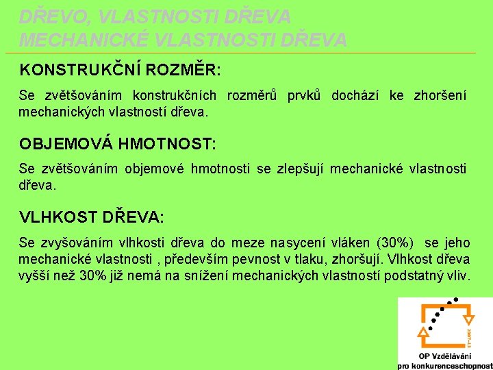 DŘEVO, VLASTNOSTI DŘEVA MECHANICKÉ VLASTNOSTI DŘEVA KONSTRUKČNÍ ROZMĚR: Se zvětšováním konstrukčních rozměrů prvků dochází