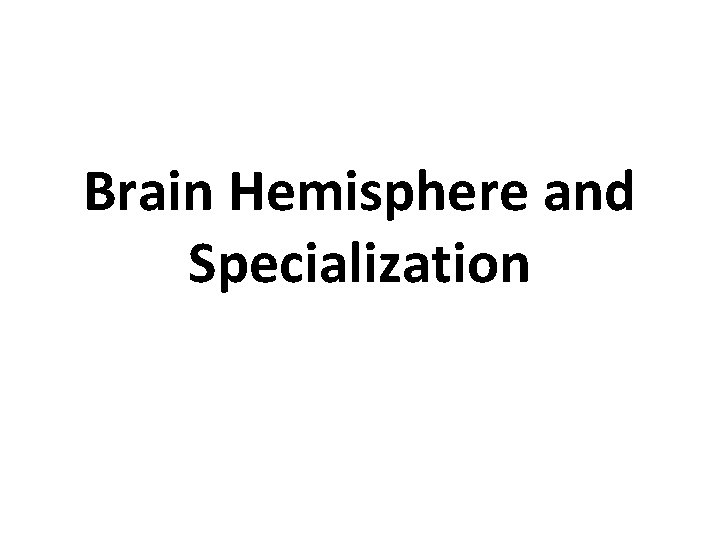 Brain Hemisphere and Specialization 
