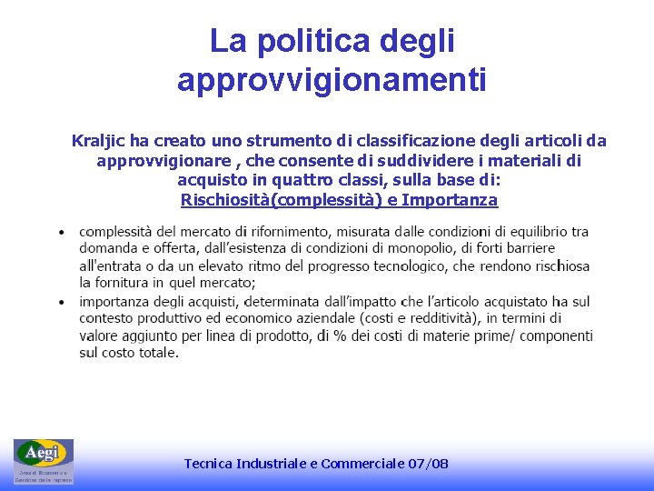 La politica degli approvvigionamenti Kraljic ha creato uno strumento di classificazione degli articoli da