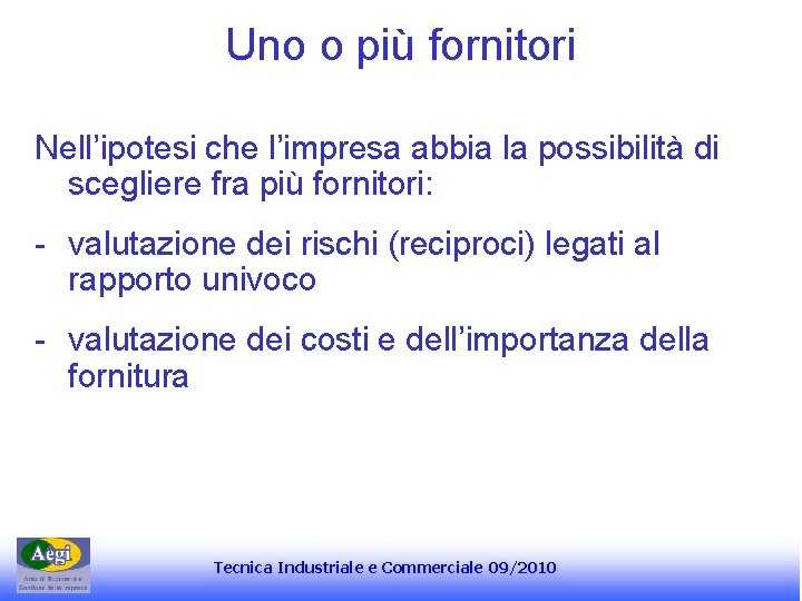 Uno o più fornitori Nell’ipotesi che l’impresa abbia la possibilità di scegliere fra più