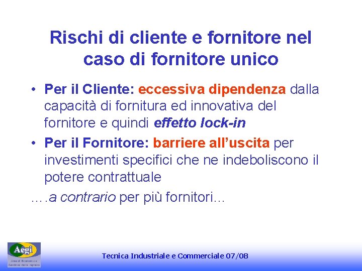 Rischi di cliente e fornitore nel caso di fornitore unico • Per il Cliente: Rischi di cliente e fornitore nel caso di fornitore unico • Per il Cliente: