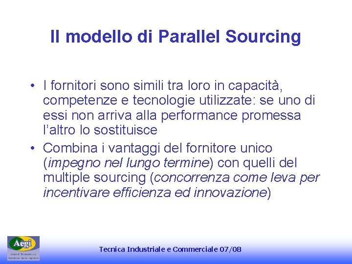 Il modello di Parallel Sourcing • I fornitori sono simili tra loro in capacità, Il modello di Parallel Sourcing • I fornitori sono simili tra loro in capacità,