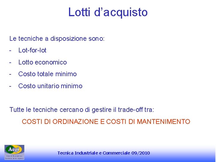 Lotti d’acquisto Le tecniche a disposizione sono: - Lot-for-lot - Lotto economico - Costo