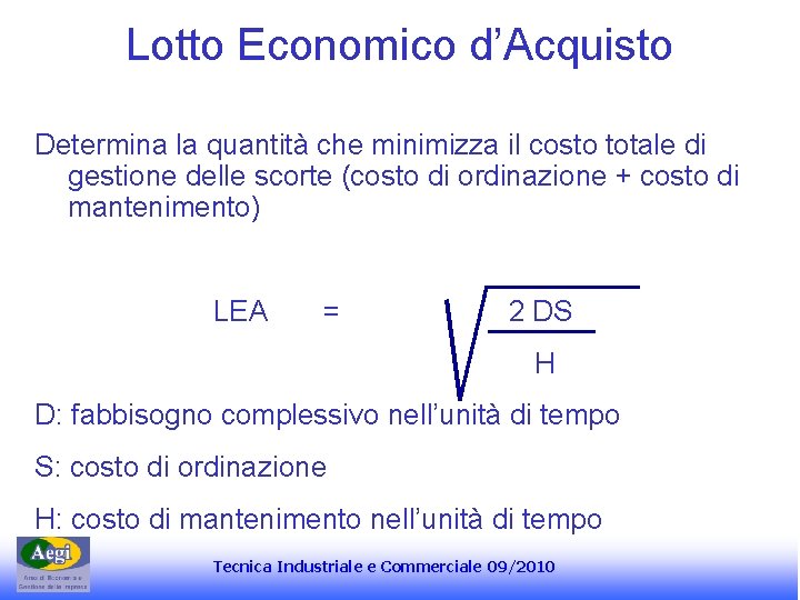 Lotto Economico d’Acquisto Determina la quantità che minimizza il costo totale di gestione delle