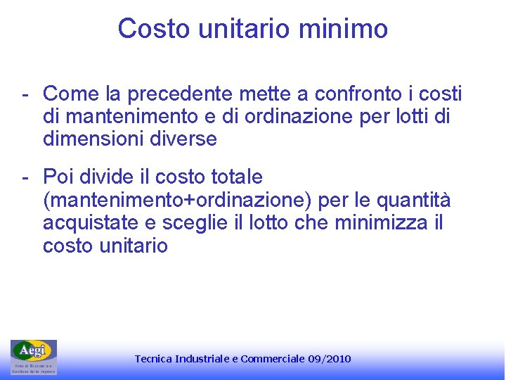 Costo unitario minimo - Come la precedente mette a confronto i costi di mantenimento Costo unitario minimo - Come la precedente mette a confronto i costi di mantenimento