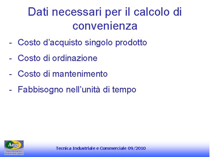 Dati necessari per il calcolo di convenienza - Costo d’acquisto singolo prodotto - Costo Dati necessari per il calcolo di convenienza - Costo d’acquisto singolo prodotto - Costo