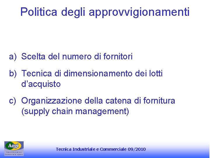 Politica degli approvvigionamenti a) Scelta del numero di fornitori b) Tecnica di dimensionamento dei