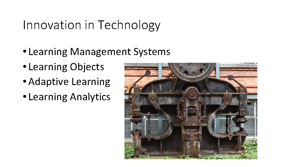 Innovation in Technology • Learning Management Systems • Learning Objects • Adaptive Learning •