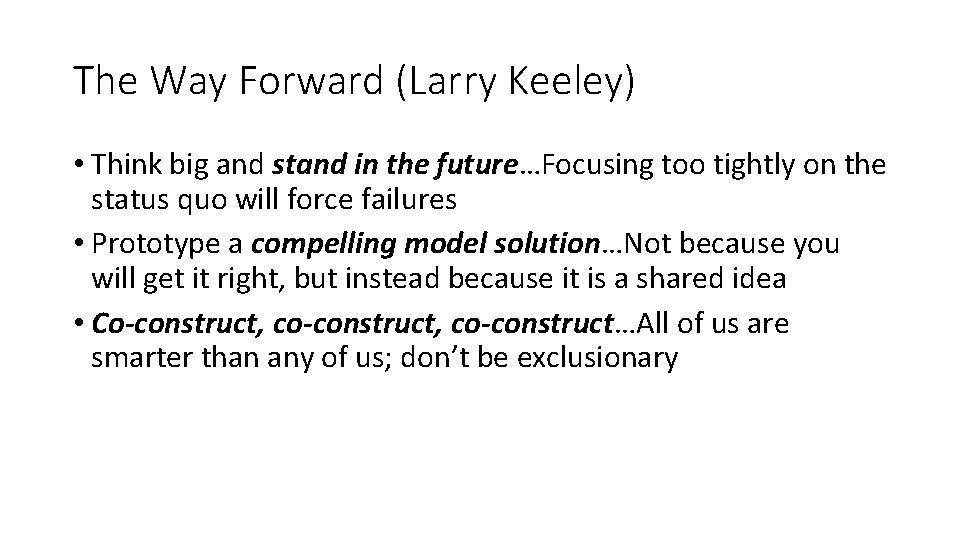 The Way Forward (Larry Keeley) • Think big and stand in the future…Focusing too