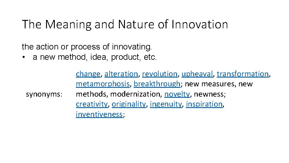 The Meaning and Nature of Innovation the action or process of innovating. • a