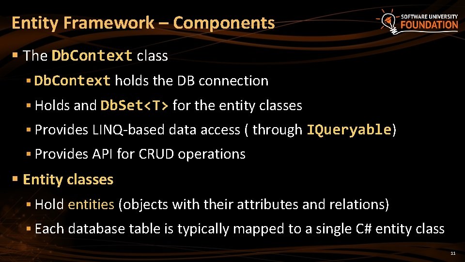 Entity Framework – Components § The Db. Context class § Db. Context holds the