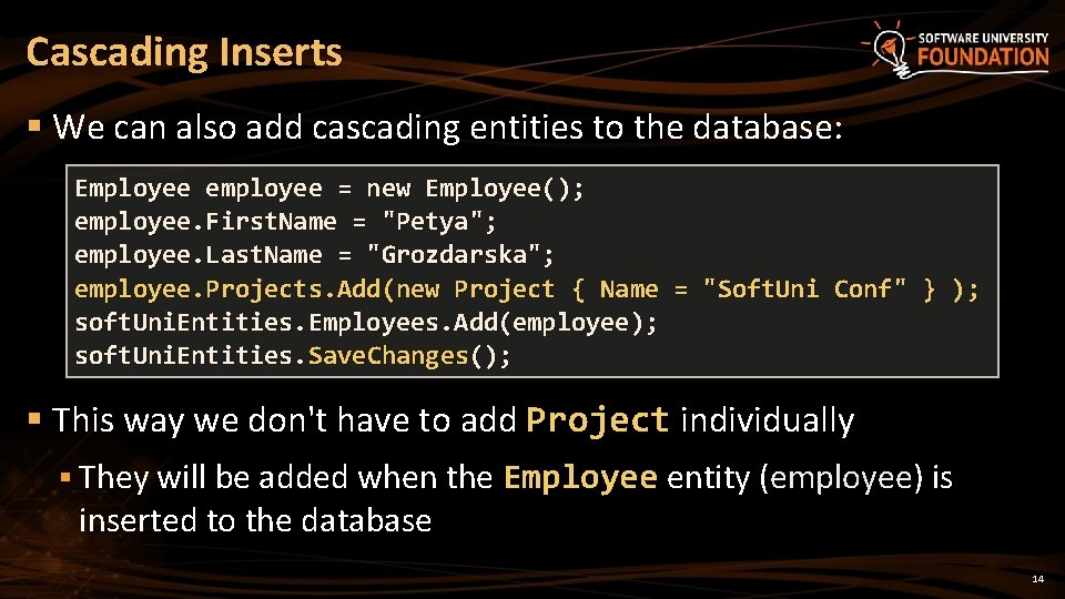 Cascading Inserts § We can also add cascading entities to the database: Employee employee