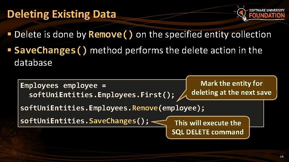Deleting Existing Data § Delete is done by Remove() on the specified entity collection