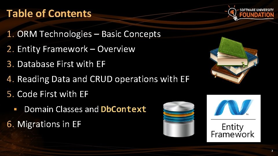 Table of Contents 1. ORM Technologies – Basic Concepts 2. Entity Framework – Overview