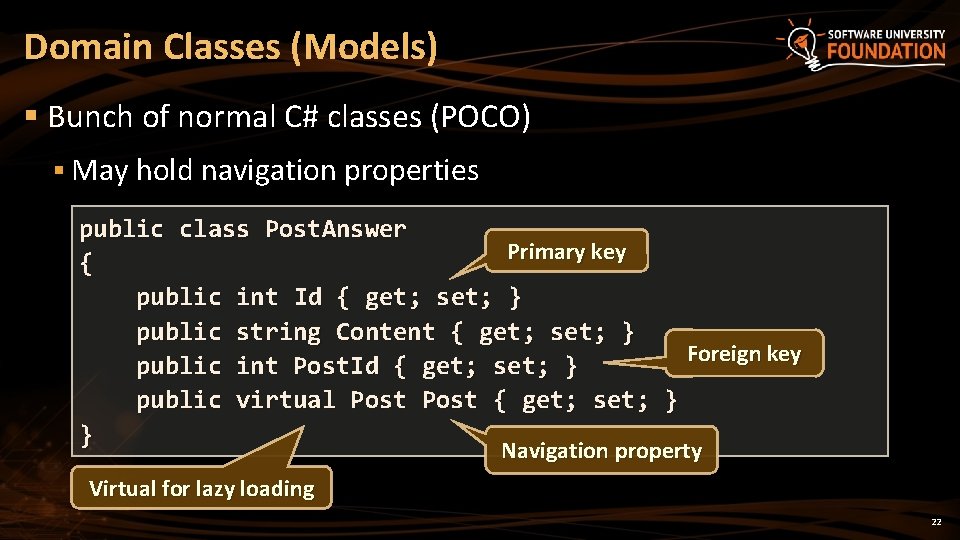 Domain Classes (Models) § Bunch of normal C# classes (POCO) § May hold navigation
