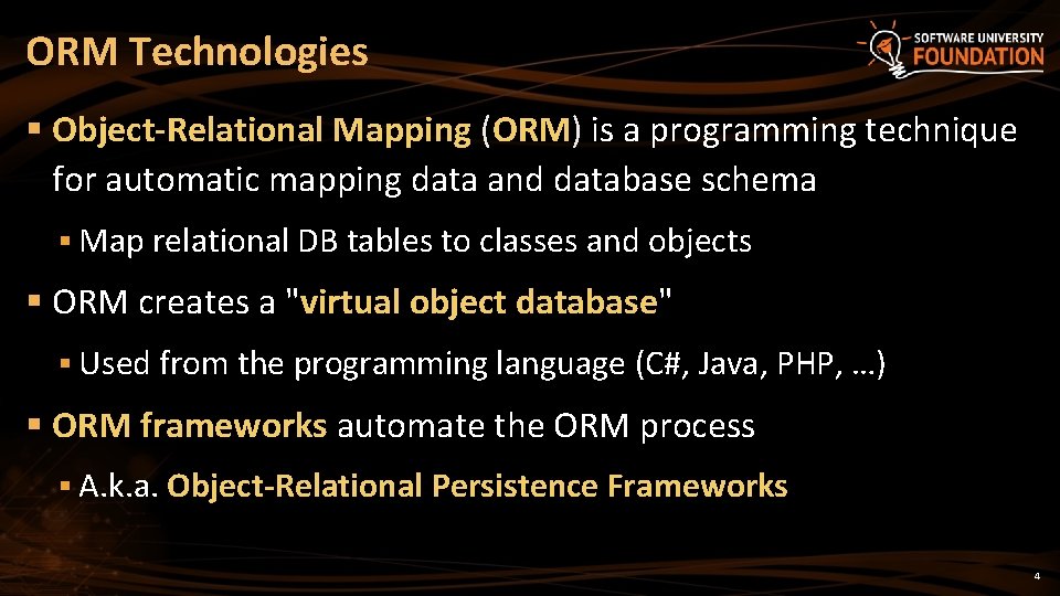 ORM Technologies § Object-Relational Mapping (ORM) is a programming technique for automatic mapping data