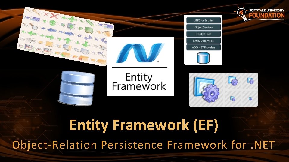 Entity Framework (EF) Object-Relation Persistence Framework for. NET 