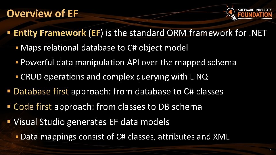 Overview of EF § Entity Framework (EF) is the standard ORM framework for. NET