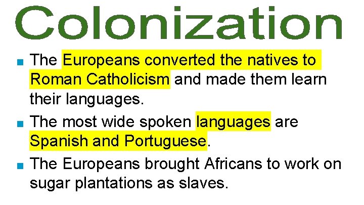 The Europeans converted the natives to Roman Catholicism and made them learn their languages.