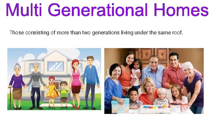 Those consisting of more than two generations living under the same roof. 