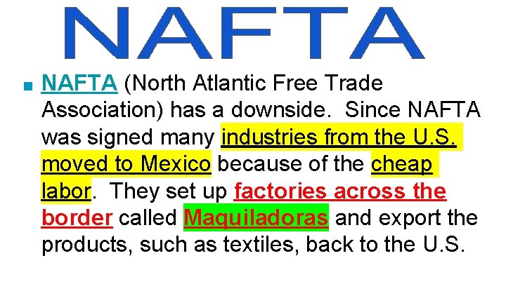 ■ NAFTA (North Atlantic Free Trade Association) has a downside. Since NAFTA was signed