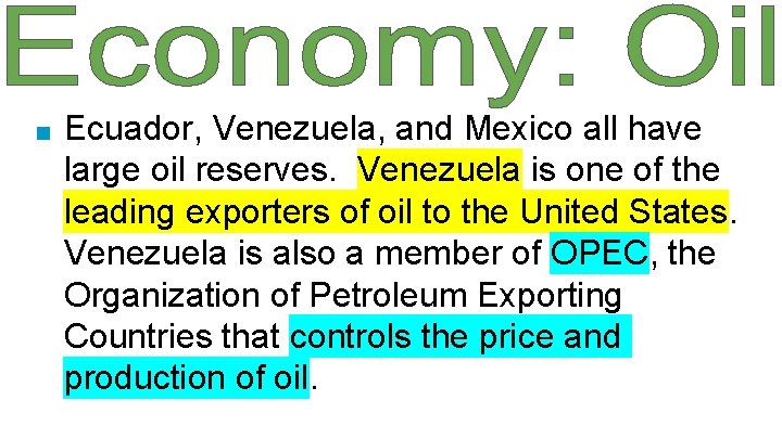■ Ecuador, Venezuela, and Mexico all have large oil reserves. Venezuela is one of