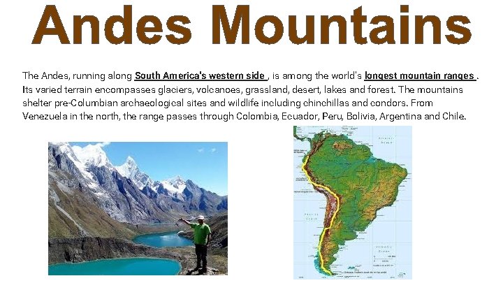 The Andes, running along South America's western side , is among the world's longest
