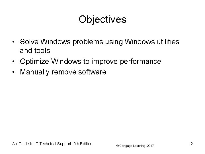 Objectives • Solve Windows problems using Windows utilities and tools • Optimize Windows to Objectives • Solve Windows problems using Windows utilities and tools • Optimize Windows to