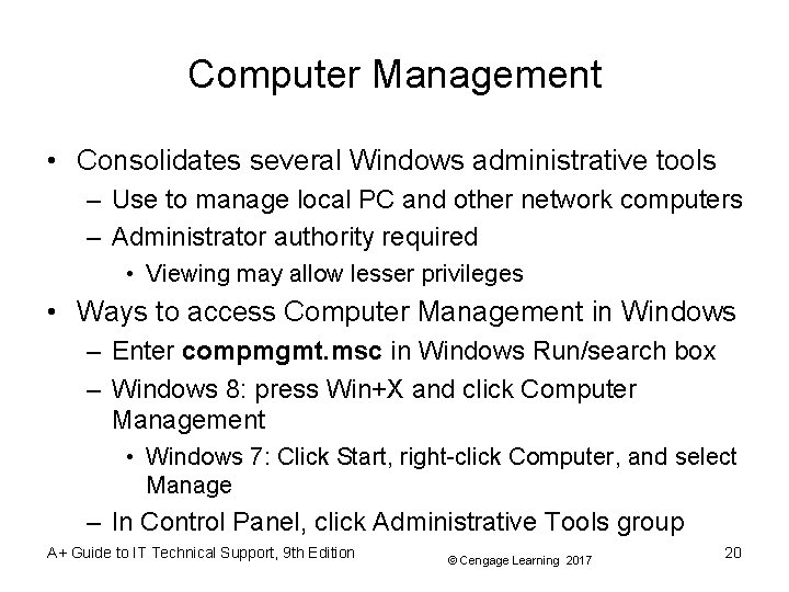 Computer Management • Consolidates several Windows administrative tools – Use to manage local PC Computer Management • Consolidates several Windows administrative tools – Use to manage local PC