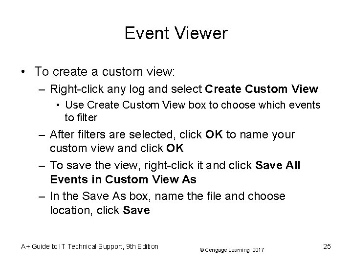 Event Viewer • To create a custom view: – Right-click any log and select Event Viewer • To create a custom view: – Right-click any log and select
