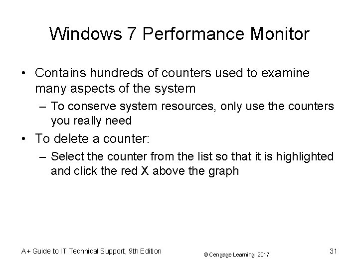Windows 7 Performance Monitor • Contains hundreds of counters used to examine many aspects Windows 7 Performance Monitor • Contains hundreds of counters used to examine many aspects