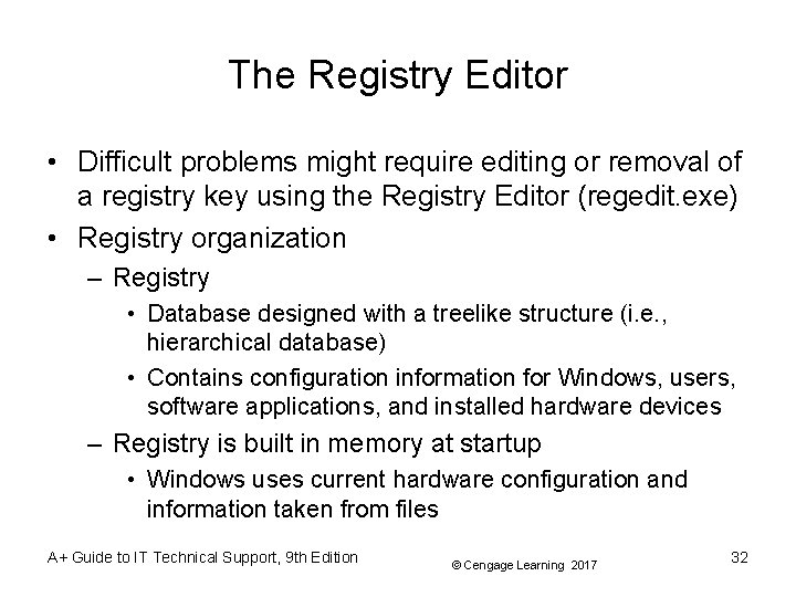 The Registry Editor • Difficult problems might require editing or removal of a registry The Registry Editor • Difficult problems might require editing or removal of a registry