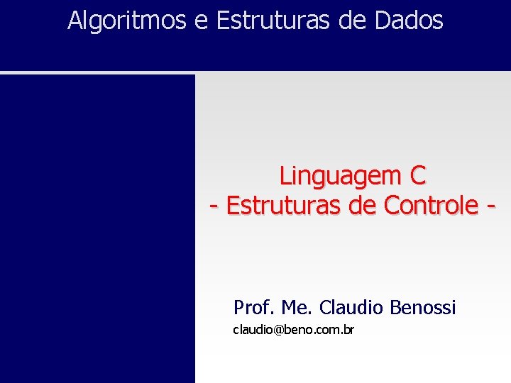 Algoritmos e Estruturas de Dados Linguagem C - Estruturas de Controle - Prof. Me.