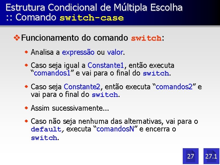 Estrutura Condicional de Múltipla Escolha : : Comando switch-case v Funcionamento do comando switch: