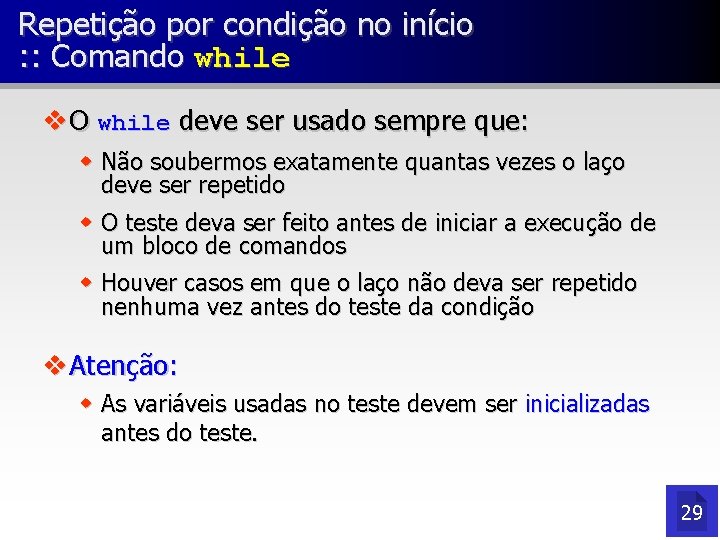 Repetição por condição no início : : Comando while v O while deve ser