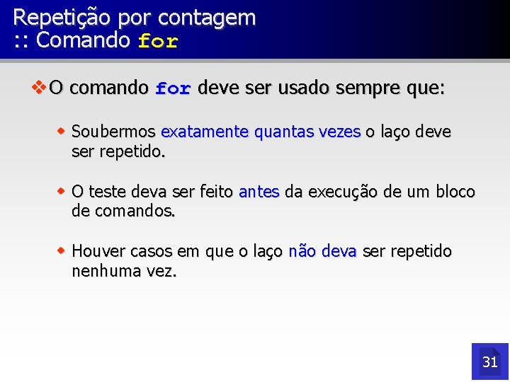 Repetição por contagem : : Comando for v O comando for deve ser usado