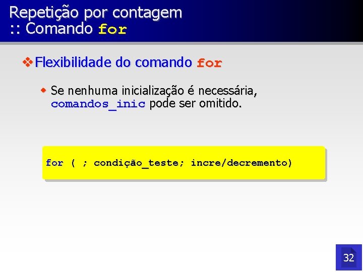 Repetição por contagem : : Comando for v Flexibilidade do comando for w Se