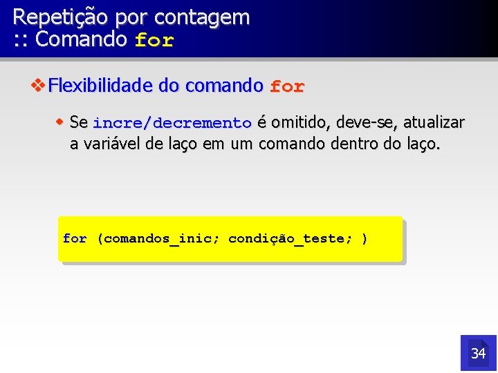 Repetição por contagem : : Comando for v Flexibilidade do comando for w Se