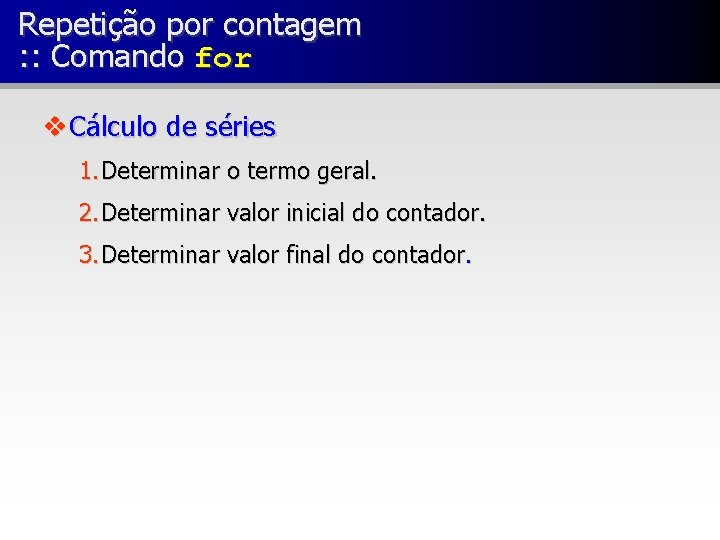 Repetição por contagem : : Comando for v Cálculo de séries 1. Determinar o