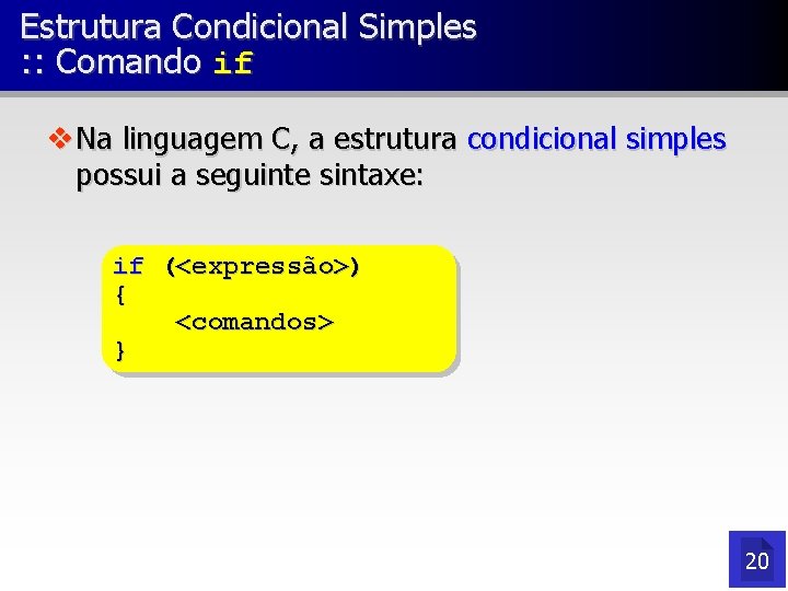 Estrutura Condicional Simples : : Comando if v Na linguagem C, a estrutura condicional