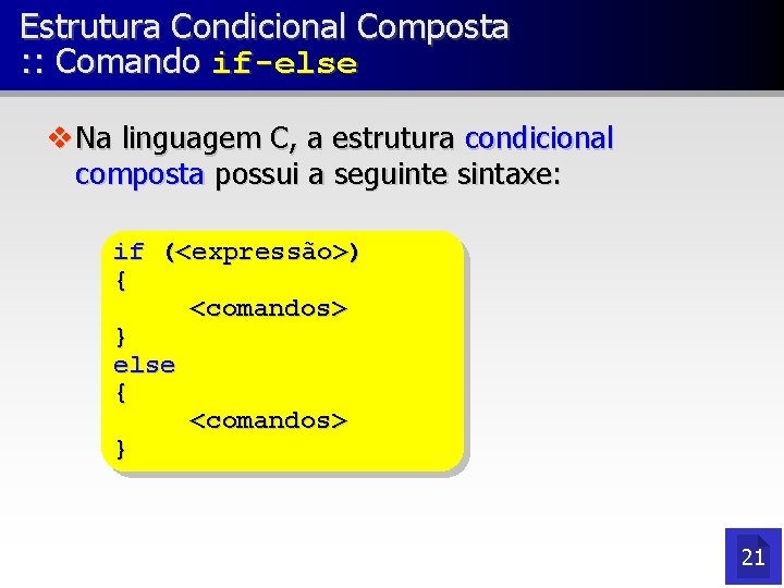 Estrutura Condicional Composta : : Comando if-else v Na linguagem C, a estrutura condicional