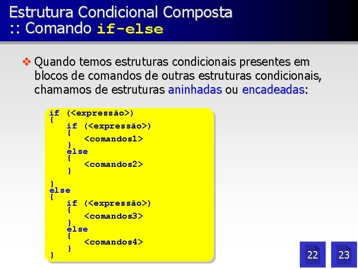 Estrutura Condicional Composta : : Comando if-else v Quando temos estruturas condicionais presentes em