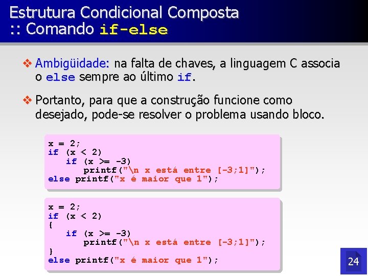 Estrutura Condicional Composta : : Comando if-else v Ambigüidade: na falta de chaves, a