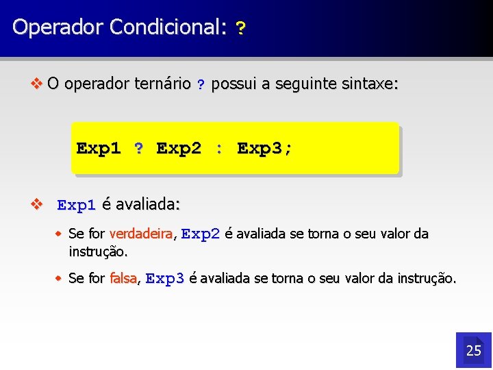 Operador Condicional: ? v O operador ternário ? possui a seguinte sintaxe: Exp 1