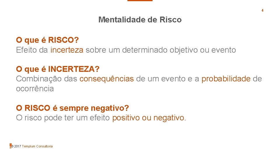 4 Mentalidade de Risco O que é RISCO? Efeito da incerteza sobre um determinado 4 Mentalidade de Risco O que é RISCO? Efeito da incerteza sobre um determinado